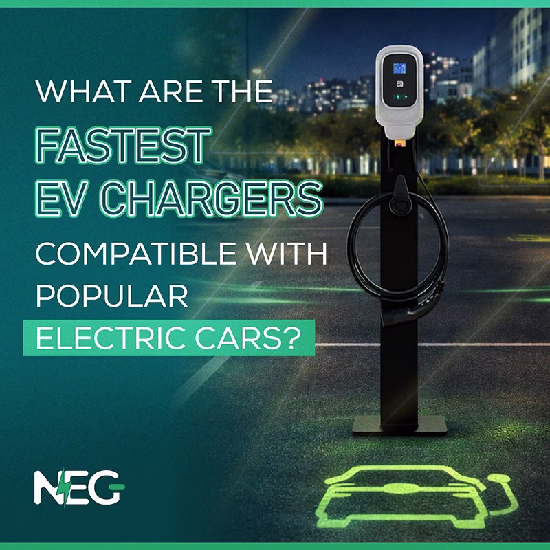 NEG - What Are the Fastest EV Chargers Compatible With Popular Electric Cars